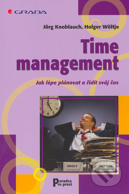 Kniha: Time management (Holger Wöltje a Jörg Knoblauch). Grada, 2005 Kniha: Time management (Holger Wöltje a Jörg Knoblauch). Grada, 2005