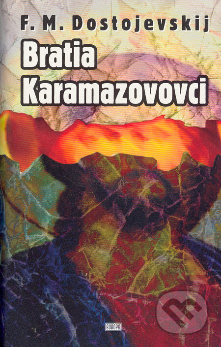 Kniha: Bratia Karamazovovci (Fiodor Michajlovič Dostojevskij). Európa, 2005 Kniha: Bratia Karamazovovci (Fiodor Michajlovič Dostojevskij). Európa, 2005