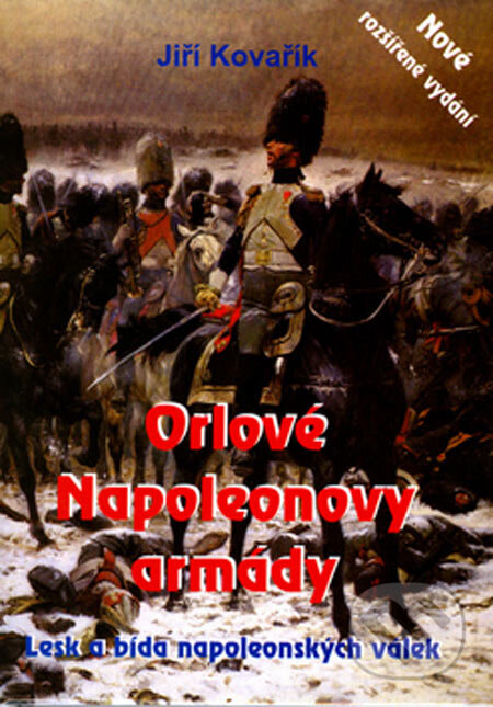 Kniha: Orlové Napoleonovy armády (Jiří Kovařík). Akcent, 2005 Kniha: Orlové Napoleonovy armády (Jiří Kovařík). Akcent, 2005