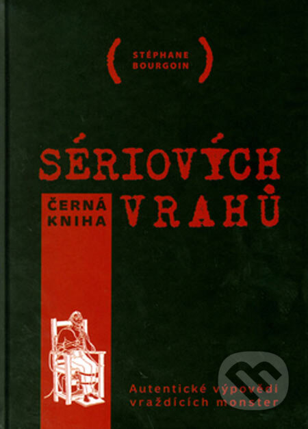 Kniha: Černá kniha sériových vrahů (Stéphane Bourgoin). XYZ, 2005 Kniha: Černá kniha sériových vrahů (Stéphane Bourgoin). XYZ, 2005