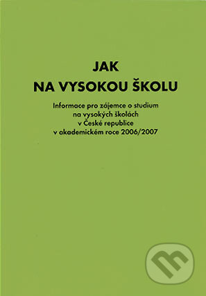 Kniha: Jak na vysokou školu 2006-2007 (Autorský kolektív). Fortuna, 2005 Kniha: Jak na vysokou školu 2006-2007 (Autorský kolektív). Fortuna, 2005
