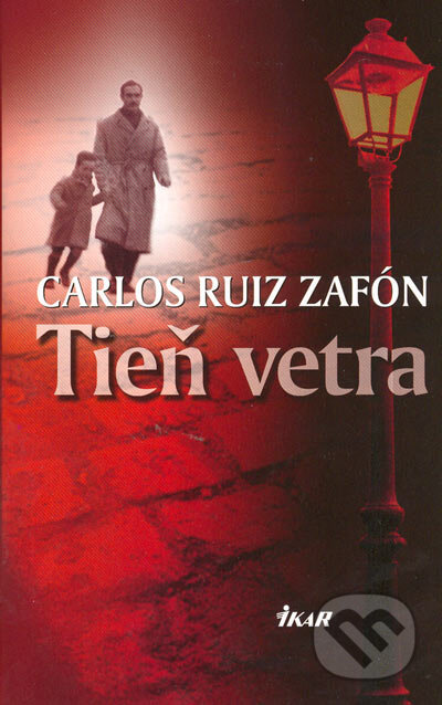Kniha: Tieň vetra (Carlos Ruiz Zafón). Ikar, 2005 Kniha: Tieň vetra (Carlos Ruiz Zafón). Ikar, 2005