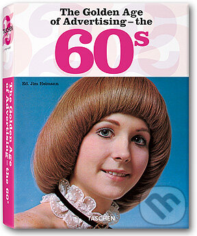 Kniha: Golden Age of Advertising - the 60s (Taschen). Taschen, 2005 Kniha: Golden Age of Advertising - the 60s (Taschen). Taschen, 2005