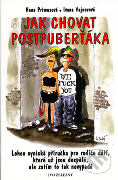 Kniha: Jak chovat postpuberťáka (Hana Primusová a Ivana Vajnerová). Ivo Železný, 2005 Kniha: Jak chovat postpuberťáka (Hana Primusová a Ivana Vajnerová). Ivo Železný, 2005