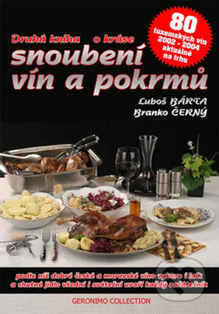 Kniha: Druhá kniha o kráse snoubení vín a pokrmů (Branko Černý a Luboš Bárta). Geronimo Collection, 2005 Kniha: Druhá kniha o kráse snoubení vín a pokrmů (Branko Černý a Luboš Bárta). Geronimo Collection, 2005
