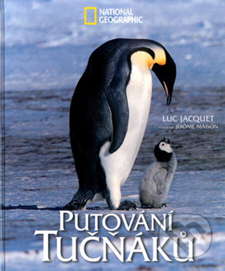 Kniha: Putování tučňáků (Luc Jacquet). Sanoma Magazines Praha, 2005 Kniha: Putování tučňáků (Luc Jacquet). Sanoma Magazines Praha, 2005