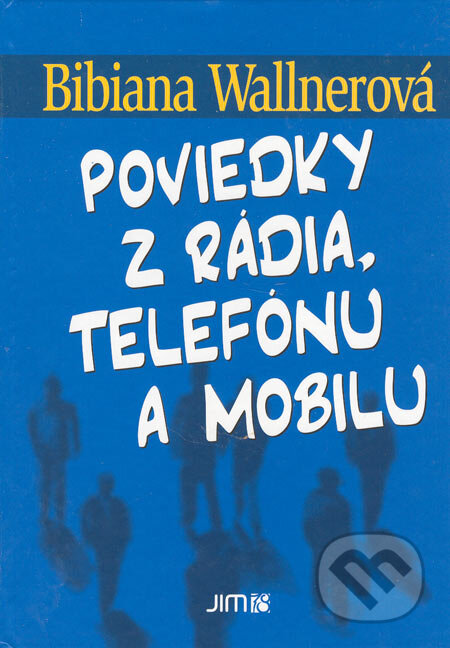 Kniha: Poviedky z rádia, telefónu a mobilu (Bibiana Wallnerová). JIM 78, s.r.o, 2004 Kniha: Poviedky z rádia, telefónu a mobilu (Bibiana Wallnerová). JIM 78, s.r.o, 2004