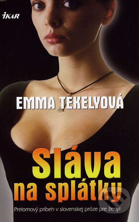 Kniha: Sláva na splátky (Emma Tekelyová). Ikar, 2005 Kniha: Sláva na splátky (Emma Tekelyová). Ikar, 2005