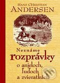 Kniha: Neznáme rozprávky o anjeloch, ľuďoch a zvieratkách (Hans Christian Andersen). Ikar, 2005 Kniha: Neznáme rozprávky o anjeloch, ľuďoch a zvieratkách (Hans Christian Andersen). Ikar, 2005