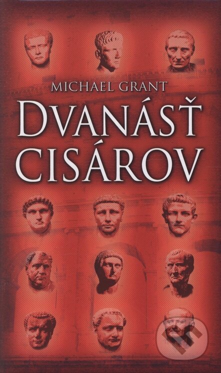 Kniha: Dvanásť cisárov (Michael Grant). Slovart, 2005 Kniha: Dvanásť cisárov (Michael Grant). Slovart, 2005