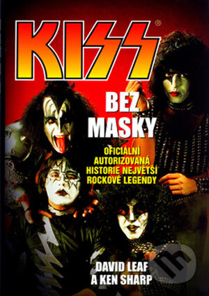 Kniha: Kiss bez masky (David Leaf a Ken Sharp). BB/art, 2005 Kniha: Kiss bez masky (David Leaf a Ken Sharp). BB/art, 2005
