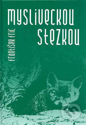 Kniha: Mysliveckou stezkou (František Fric). LÍPA, 2005 Kniha: Mysliveckou stezkou (František Fric). LÍPA, 2005