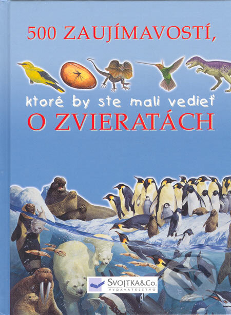 Kniha: 500 zaujímavostí, ktoré by ste mali vedieť o zvieratách (Ann Kay, Jinny Johnson a Steve Parker). Svojtka&Co., 2005 Kniha: 500 zaujímavostí, ktoré by ste mali vedieť o zvieratách (Ann Kay, Jinny Johnson a Steve Parker). Svojtka&Co., 2005
