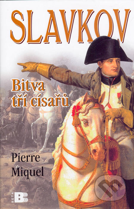 Kniha: Slavkov (Pierre Miquel). BETA - Dobrovský, 2005 Kniha: Slavkov (Pierre Miquel). BETA - Dobrovský, 2005