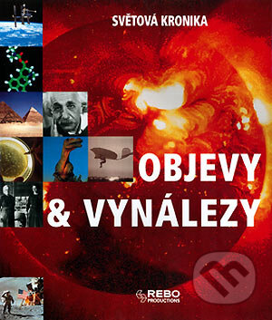 Kniha: Objevy a vynálezy (Rebo). Rebo, 2005 Kniha: Objevy a vynálezy (Rebo). Rebo, 2005