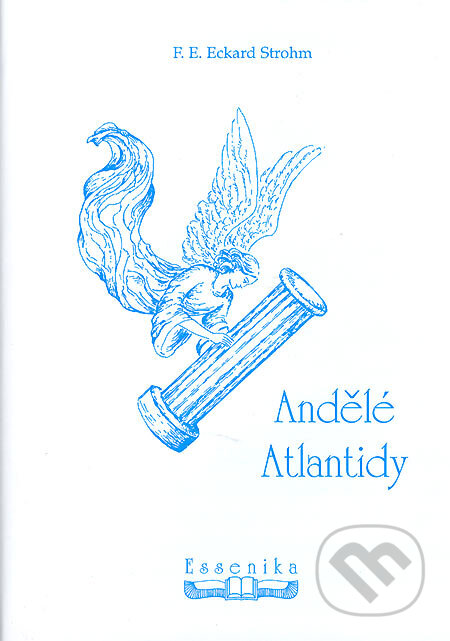 Kniha: Andělé Atlantidy (F. E. Eckard Strohm). Essenika, 2005 Kniha: Andělé Atlantidy (F. E. Eckard Strohm). Essenika, 2005