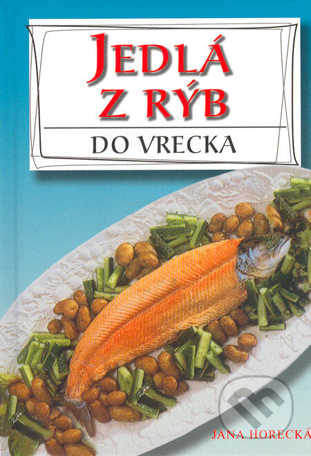 Kniha: Jedlá z rýb (Jana Horecká). Art Area, 2005 Kniha: Jedlá z rýb (Jana Horecká). Art Area, 2005