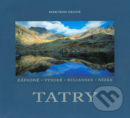 Kniha: Tatry (Stano Bellan a kolektiv). Spektrum grafik, 2005 Kniha: Tatry (Stano Bellan a kolektiv). Spektrum grafik, 2005