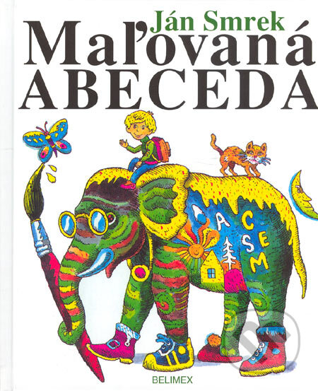 Kniha: Maľovaná abeceda (Ján Smrek). Belimex, 2005 Kniha: Maľovaná abeceda (Ján Smrek). Belimex, 2005
