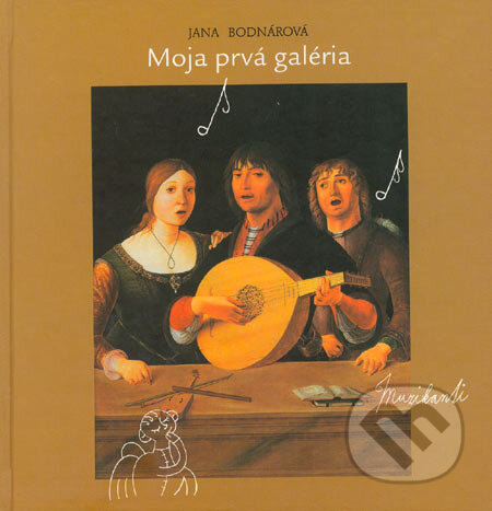 Kniha: Moja prvá galéria (Jana Bodnárová). Vienala Košice, 2005 Kniha: Moja prvá galéria (Jana Bodnárová). Vienala Košice, 2005