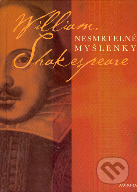 Kniha: Nesmrtelné myšlenky (William Shakespeare). Nakladatelství Aurora, 2005 Kniha: Nesmrtelné myšlenky (William Shakespeare). Nakladatelství Aurora, 2005