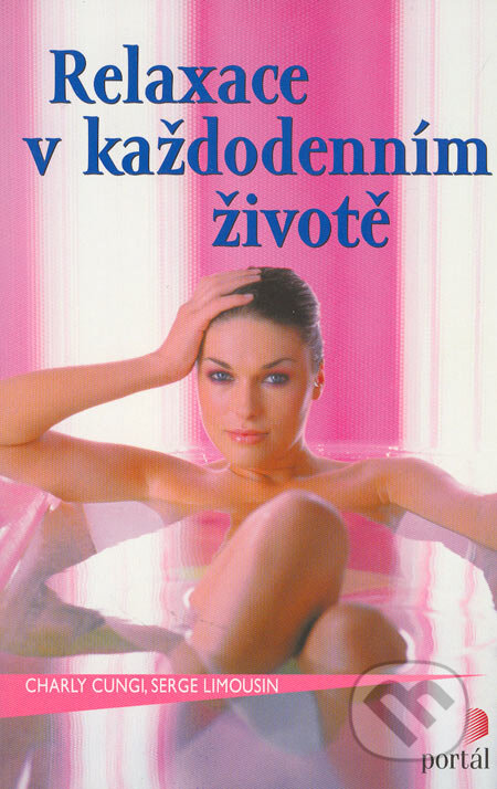 Kniha: Relaxace v každodenním životě (Charly Cungi a Serge Limousin). Portál, 2005 Kniha: Relaxace v každodenním životě (Charly Cungi a Serge Limousin). Portál, 2005
