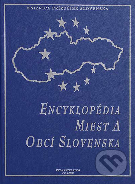 Kniha: Encyklopédia miest a obcí Slovenska (Autorský kolektiv). PS-LINE, 2005 Kniha: Encyklopédia miest a obcí Slovenska (Autorský kolektiv). PS-LINE, 2005
