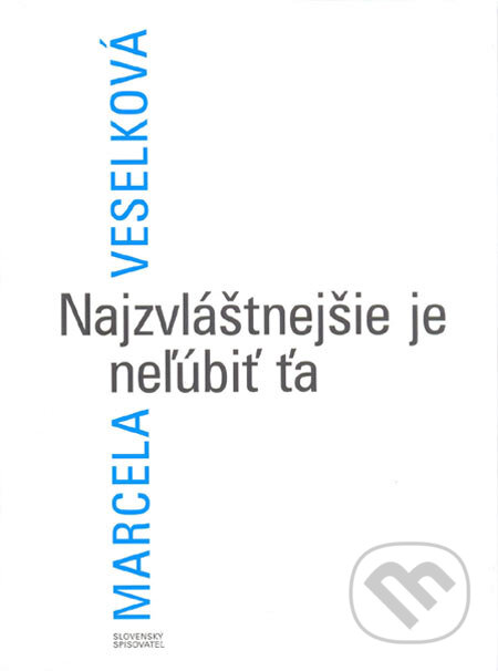 Kniha: Najzvláštnejšie je neľúbiť ťa (Marcela Veselková). Slovenský spisovateľ, 2005 Kniha: Najzvláštnejšie je neľúbiť ťa (Marcela Veselková). Slovenský spisovateľ, 2005