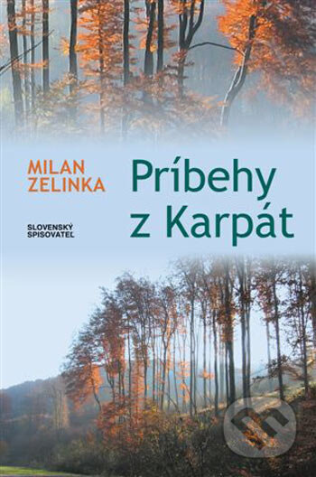 Kniha: Príbehy z Karpát (Milan Zelinka). Slovenský spisovateľ, 2005 Kniha: Príbehy z Karpát (Milan Zelinka). Slovenský spisovateľ, 2005