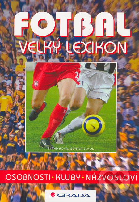 Kniha: Fotbal - velký lexikon (Bernd Rohr a Günter Simon). Grada, 2005 Kniha: Fotbal - velký lexikon (Bernd Rohr a Günter Simon). Grada, 2005