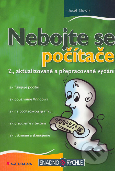 Kniha: Nebojte se počítače (Josef Slowík). Grada, 2005 Kniha: Nebojte se počítače (Josef Slowík). Grada, 2005