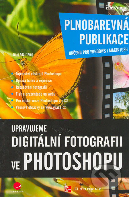 Kniha: Upravujeme digitální fotografii ve Photoshopu (Julie Adair King). Grada, 2005 Kniha: Upravujeme digitální fotografii ve Photoshopu (Julie Adair King). Grada, 2005