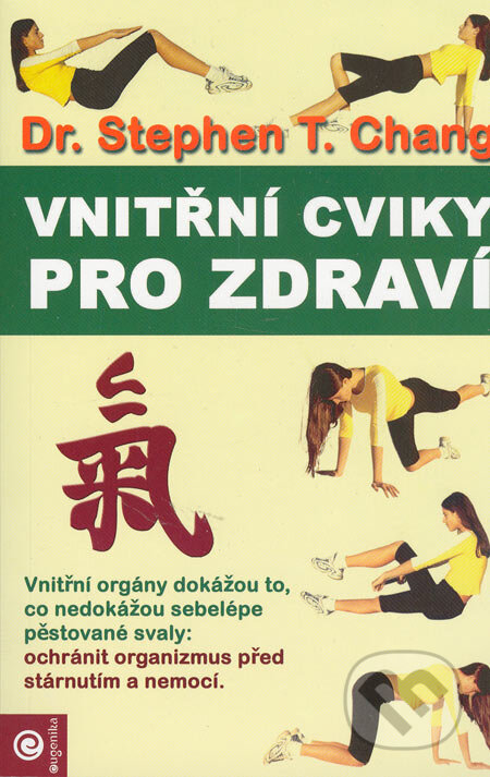 Kniha: Vnitřní cviky pro zdraví (Stephen T. Chang). Eugenika, 2005 Kniha: Vnitřní cviky pro zdraví (Stephen T. Chang). Eugenika, 2005