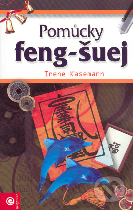 Kniha: Pomůcky Feng-Šuej (Irene Kasemann). Eugenika, 2005 Kniha: Pomůcky Feng-Šuej (Irene Kasemann). Eugenika, 2005