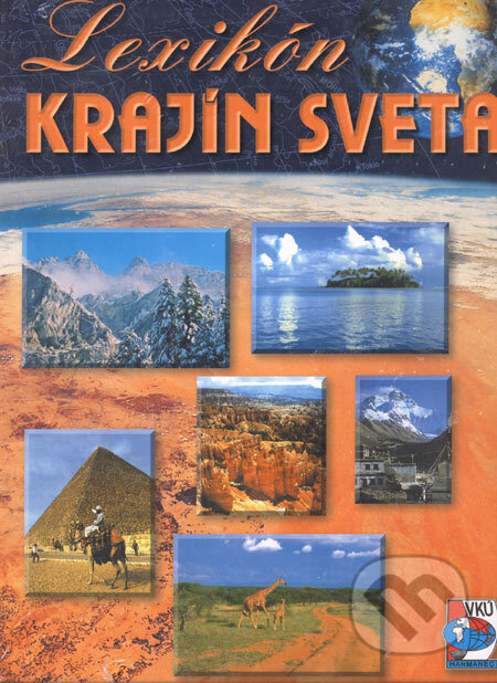 Lexikón krajín sveta (Autorský kolektiv). VKÚ Harmanec, 2004 Lexikón krajín sveta (Autorský kolektiv). VKÚ Harmanec, 2004