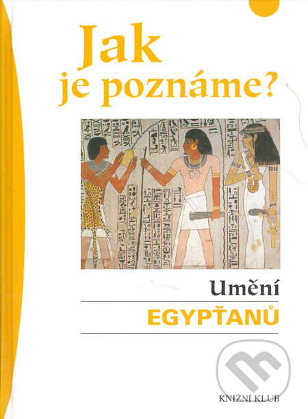 Kniha: Jak je poznáme? Umění Egypťanů (Olivia Zornová). Knižní klub, 2005 Kniha: Jak je poznáme? Umění Egypťanů (Olivia Zornová). Knižní klub, 2005