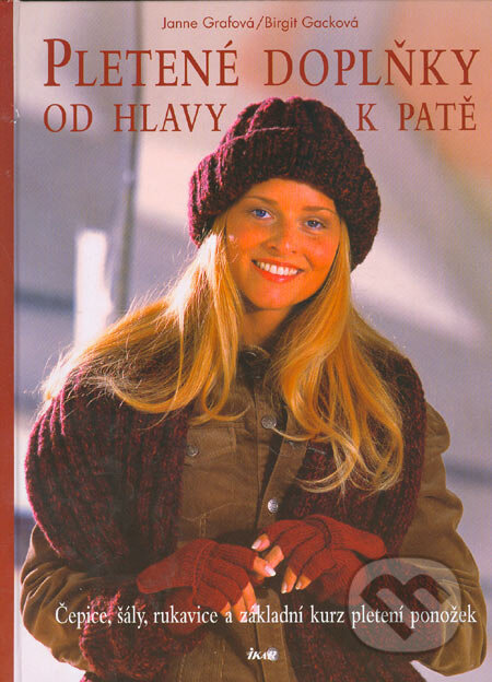 Kniha: Pletené doplňky od hlavy k patě (Brigit Gack a Janne Graf). Ikar CZ, 2005 Kniha: Pletené doplňky od hlavy k patě (Brigit Gack a Janne Graf). Ikar CZ, 2005