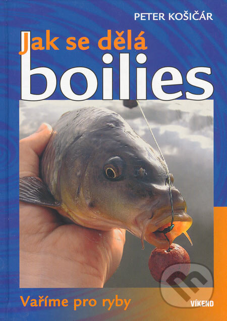 Kniha: Jak se dělá boilies (Peter Košičár). Víkend, 2005 Kniha: Jak se dělá boilies (Peter Košičár). Víkend, 2005