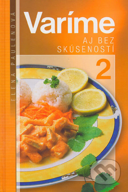 Kniha: Varíme aj bez skúseností 2 (Elena Paulenová). Timy Partners, 2005 Kniha: Varíme aj bez skúseností 2 (Elena Paulenová). Timy Partners, 2005