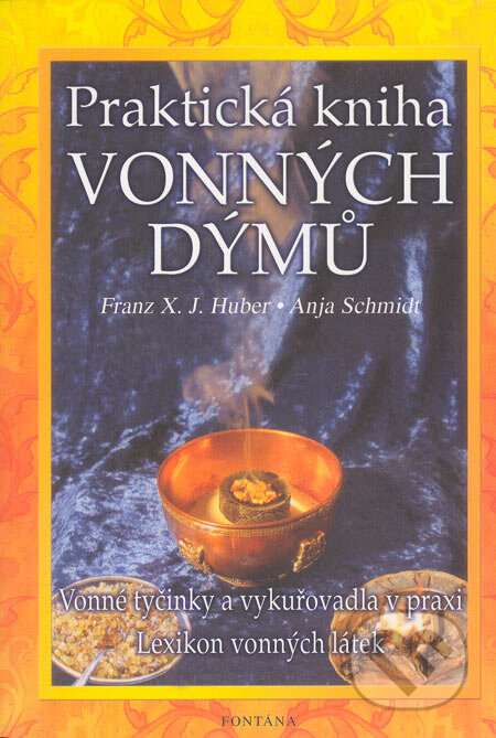 Kniha: Praktická kniha vonných dýmů (Anja Schmidt a Franz X. J. Huber). Fontána, 2005 Kniha: Praktická kniha vonných dýmů (Anja Schmidt a Franz X. J. Huber). Fontána, 2005