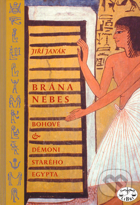Kniha: Brána nebes: bohové a démoni starého Egypta (Jiří Janák). Libri, 2005 Kniha: Brána nebes: bohové a démoni starého Egypta (Jiří Janák). Libri, 2005
