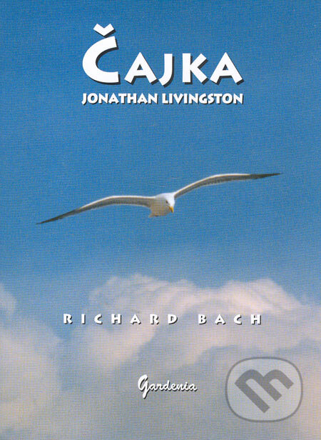 Kniha: Čajka Jonathan Livingston (Richard Bach). Gardenia, 2007 Kniha: Čajka Jonathan Livingston (Richard Bach). Gardenia, 2007