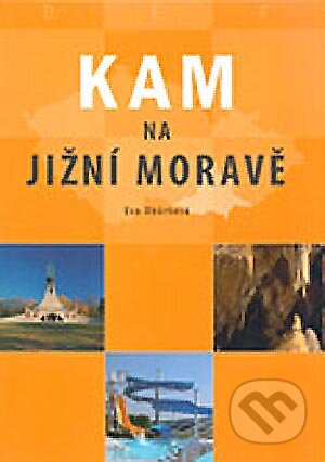 Kniha: Kam na jižní Moravě (Eva Obůrková). CPRESS, 2005 Kniha: Kam na jižní Moravě (Eva Obůrková). CPRESS, 2005