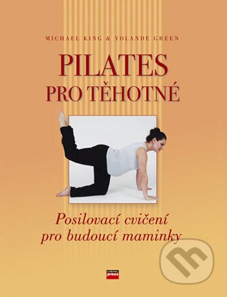 Kniha: Pilates pro těhotné (Michael King a Yolande Green). Computer Press, 2005 Kniha: Pilates pro těhotné (Michael King a Yolande Green). Computer Press, 2005