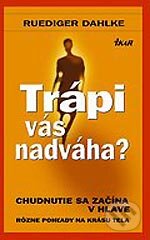 Kniha: Trápi vás nadváha? (Ruediger Dahlke). Ikar, 2006 Kniha: Trápi vás nadváha? (Ruediger Dahlke). Ikar, 2006
