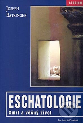 Kniha: Eschatologie (Joseph Ratzinger – Benedikt XVI.). Barrister & Principal, 2004 Kniha: Eschatologie (Joseph Ratzinger – Benedikt XVI.). Barrister & Principal, 2004
