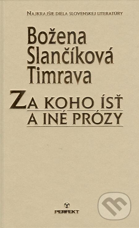 Kniha: Za koho ísť a iné prózy (Božena Slančíková-Timrava), 2007 Kniha: Za koho ísť a iné prózy (Božena Slančíková-Timrava), 2007