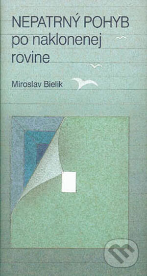 Kniha: Nepatrný pohyb po naklonenej rovine (Miroslav Bielik). Vydavateľstvo Matice slovenskej, 2006 Kniha: Nepatrný pohyb po naklonenej rovine (Miroslav Bielik). Vydavateľstvo Matice slovenskej, 2006