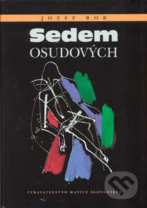 Kniha: Sedem osudových (Jozef Bob). Vydavateľstvo Matice slovenskej, 2006 Kniha: Sedem osudových (Jozef Bob). Vydavateľstvo Matice slovenskej, 2006