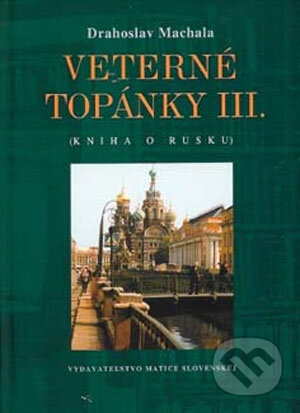 Kniha: Veterné topánky III. - Kniha o Rusku (Drahoslav Machala). Vydavateľstvo Matice slovenskej, 2006 Kniha: Veterné topánky III. - Kniha o Rusku (Drahoslav Machala). Vydavateľstvo Matice slovenskej, 2006